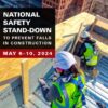 National Safety Stand-Down to Prevent Falls in Construction is May 6-10!