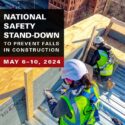 National Safety Stand-Down to Prevent Falls in Construction is May 6-10!