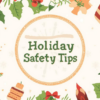 5 Safety Reminders to Keep at the Heart of Your Holiday Celebrations